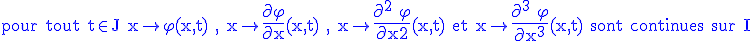3$\rm\blue pour tout t\in J x\to\varphi(x,t) , x\to{4$\fr{\partial \varphi}{\partial x}}(x,t) , x\to{4$\fr{\partial^2 \varphi}{\partial x2}}(x,t) et x\to{4$\fr{\partial^3 \varphi}{\partial x^3}}(x,t) sont continues sur I